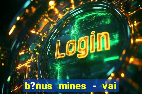 b?nus mines - vai de bet