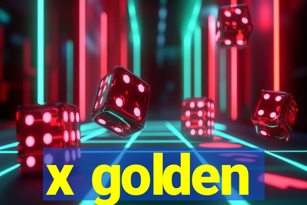 x golden