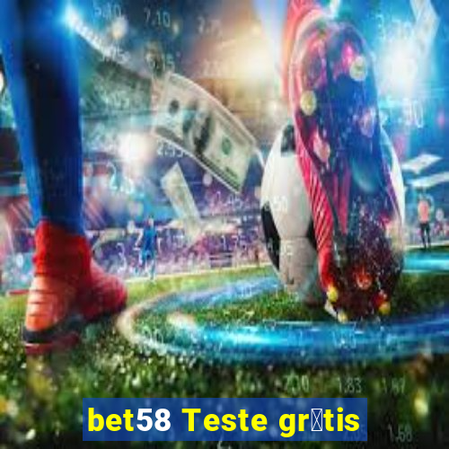 bet58 Teste gr谩tis