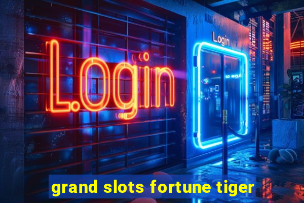 grand slots fortune tiger