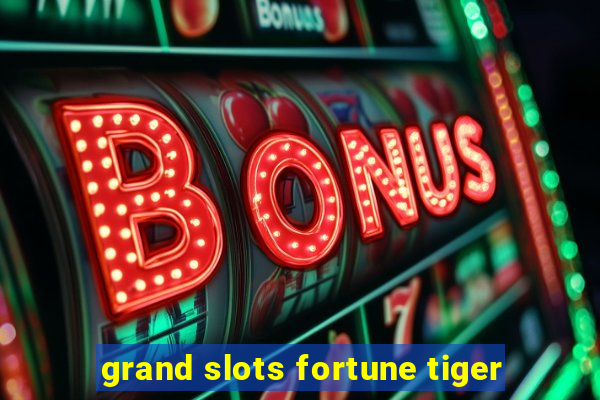 grand slots fortune tiger