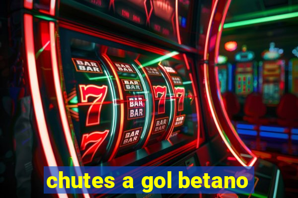 chutes a gol betano