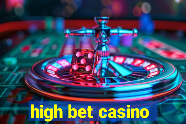 high bet casino