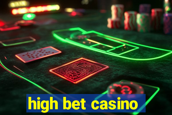 high bet casino