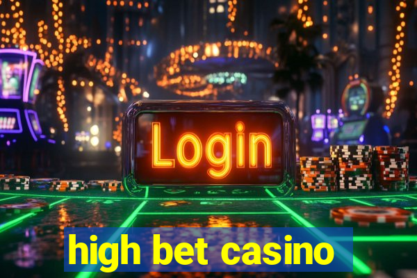 high bet casino