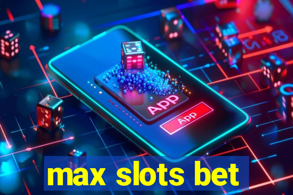 max slots bet