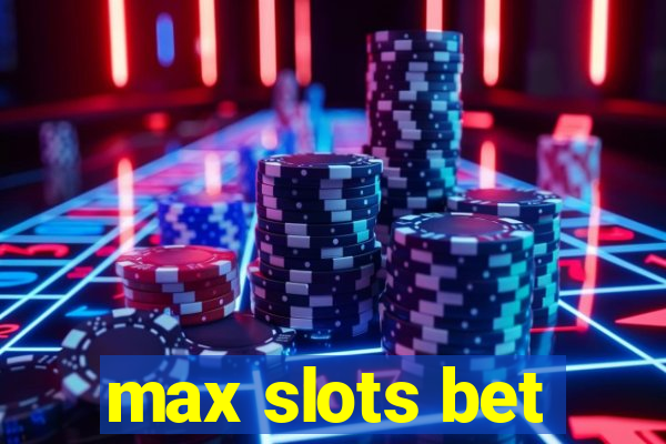 max slots bet