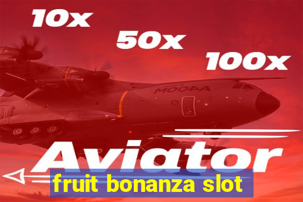 fruit bonanza slot