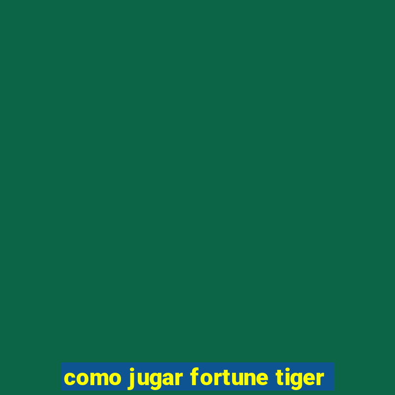 como jugar fortune tiger