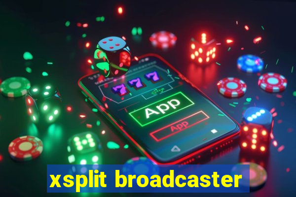 xsplit broadcaster