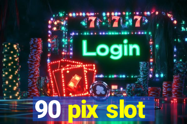 90 pix slot