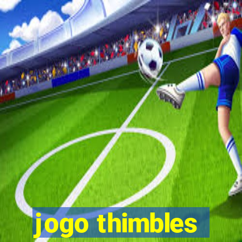 jogo thimbles