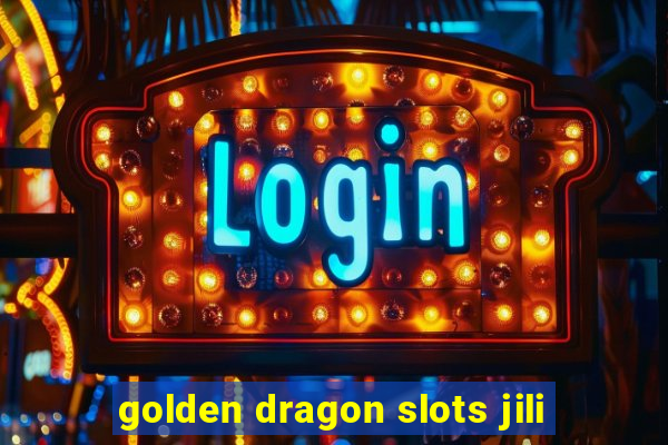 golden dragon slots jili