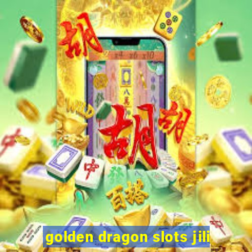 golden dragon slots jili