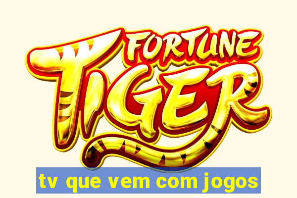 tv que vem com jogos