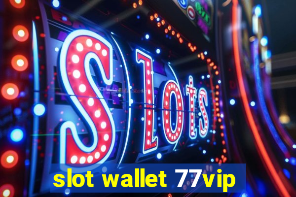 slot wallet 77vip