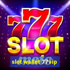 slot wallet 77vip