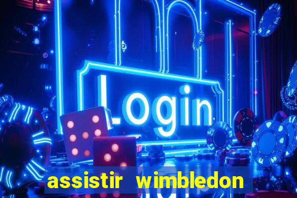 assistir wimbledon ao vivo