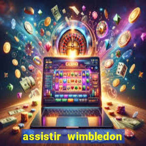 assistir wimbledon ao vivo