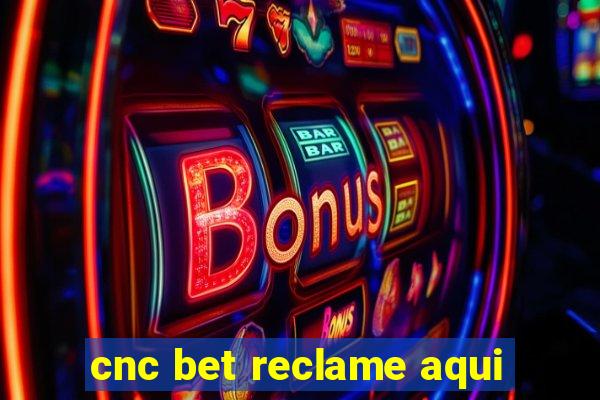 cnc bet reclame aqui