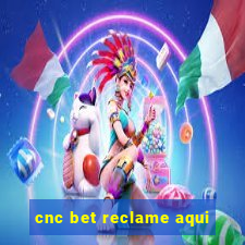 cnc bet reclame aqui