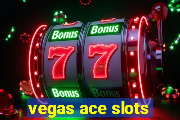 vegas ace slots