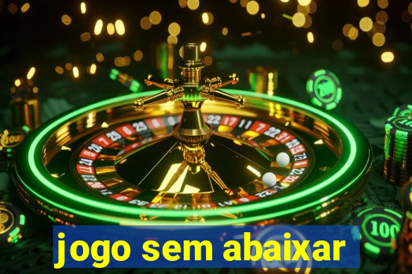 jogo sem abaixar