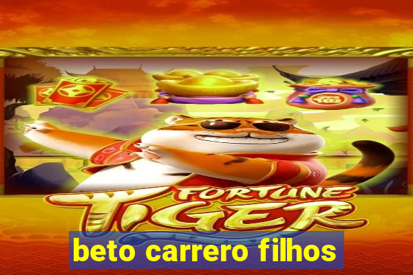 beto carrero filhos