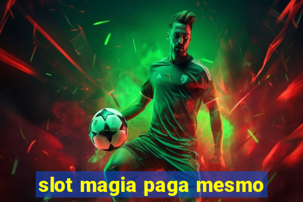 slot magia paga mesmo