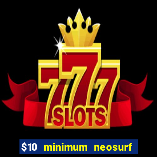 $10 minimum neosurf deposit casino australia