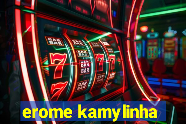 erome kamylinha