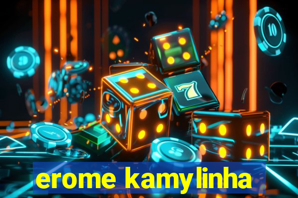 erome kamylinha