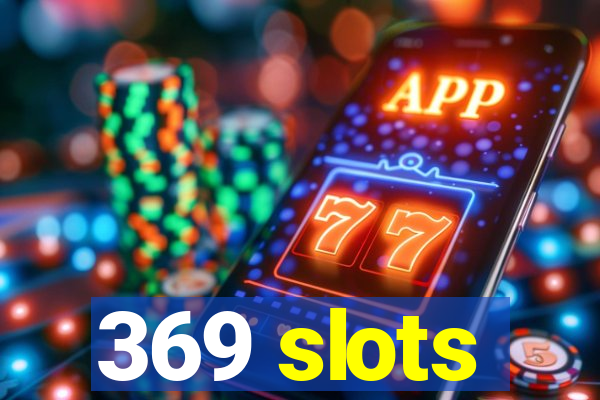 369 slots