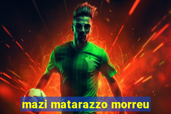 mazi matarazzo morreu