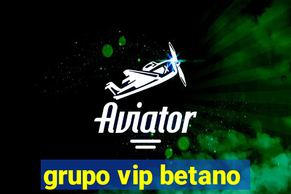 grupo vip betano