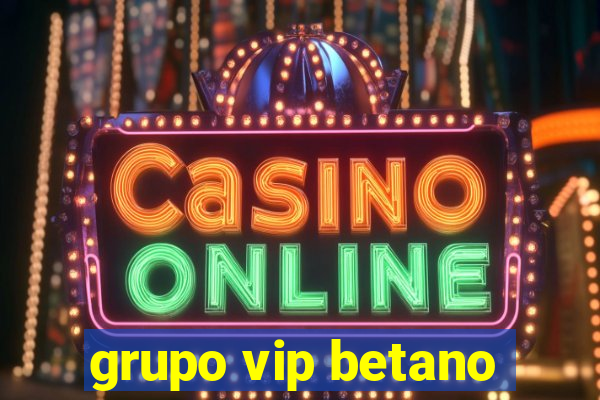 grupo vip betano