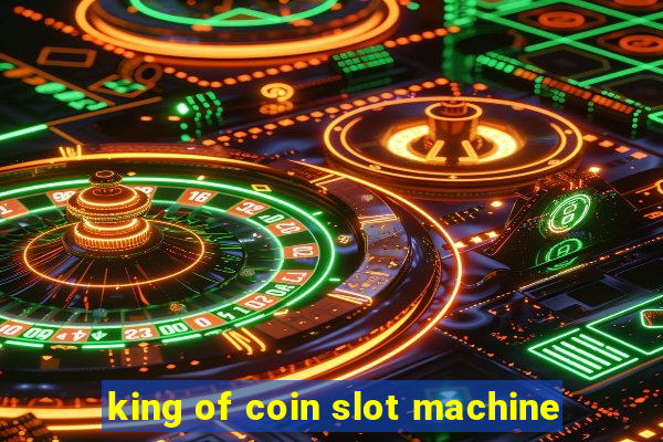 king of coin slot machine