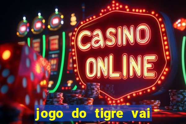 jogo do tigre vai de bet