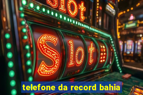 telefone da record bahia