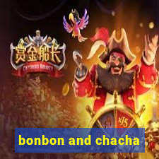 bonbon and chacha