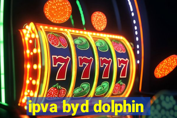 ipva byd dolphin