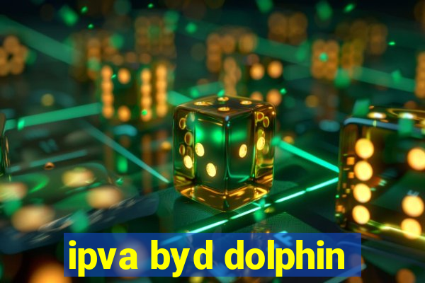 ipva byd dolphin