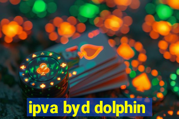 ipva byd dolphin