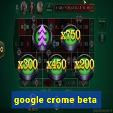 google crome beta