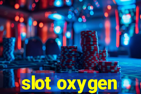 slot oxygen