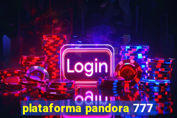 plataforma pandora 777