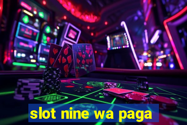 slot nine wa paga