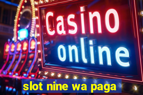 slot nine wa paga