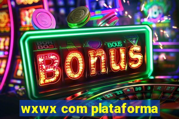 wxwx com plataforma