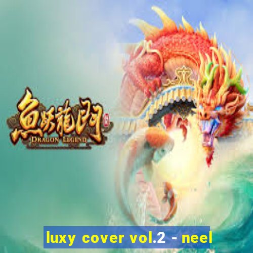 luxy cover vol.2 - neel